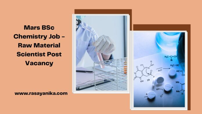 Mars BSc Chemistry Job - Raw Material Scientist Post Vacancy