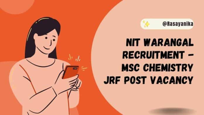 NIT Warangal Recruitment - MSc Chemistry JRF Post Vacancy