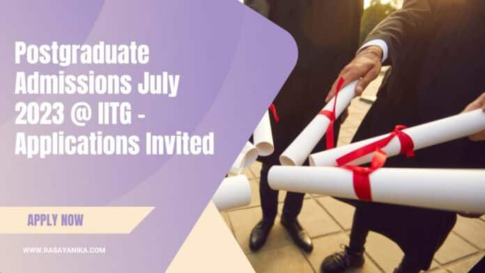 Postgraduate Admissions July 2023 @ IITG - Applications Invited
