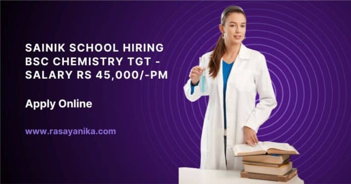 Sainik School Hiring BSc Chemistry TGT - Salary Rs 45,000/-pm