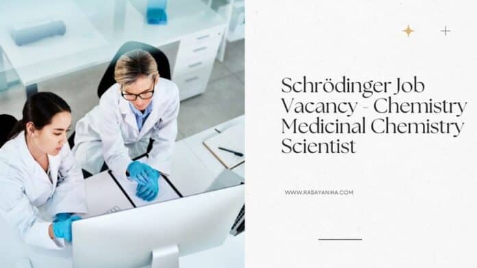 Schrödinger Job Vacancy - Chemistry Medicinal Chemistry Scientist