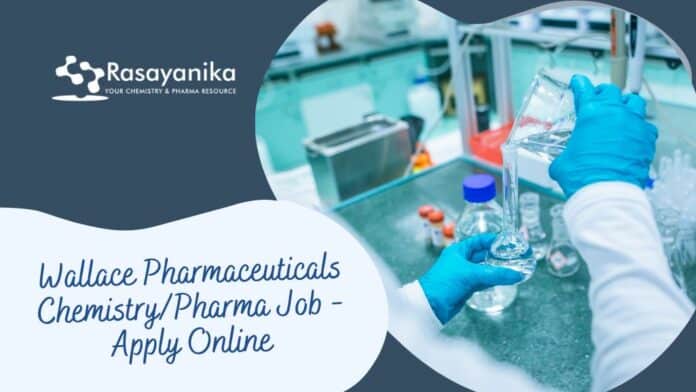 Wallace Pharmaceuticals Chemistry/Pharma Job - Apply Online