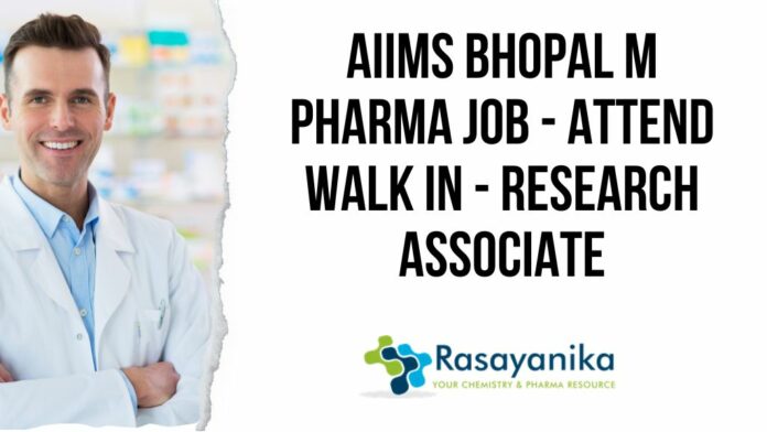 AIIMS Bhopal M Pharma Job - Attend Walk in - Research Associate
