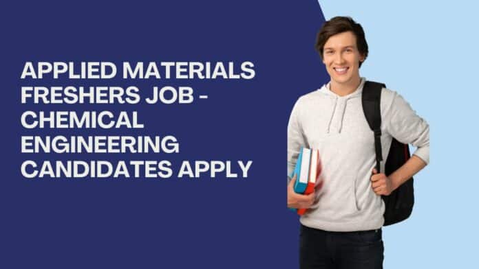 Applied Materials Freshers Job - Chemical Engineering Candidates Apply