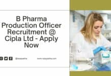 B Pharma Production Officer Recruitment @ Cipla Ltd - Apply Now