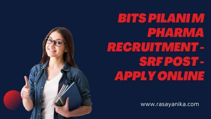 BITS Pilani M Pharma Recruitment - SRF Post - Apply Online