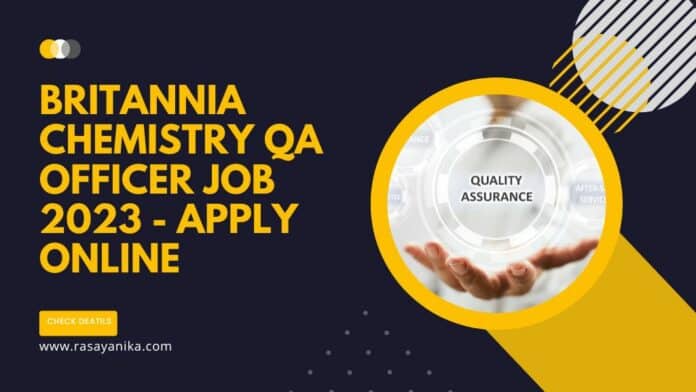 Britannia Chemistry QA Officer Job 2023 - Apply Online