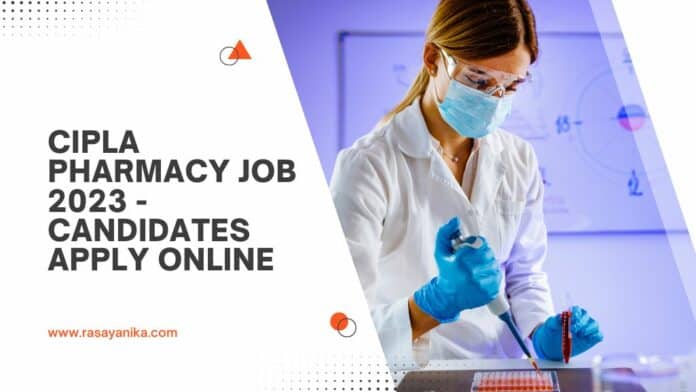 Cipla Pharmacy Job 2023 - Candidates Apply Online