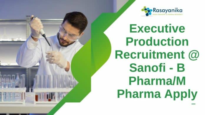 Executive Production Recruitment @ Sanofi - B Pharma/M Pharma