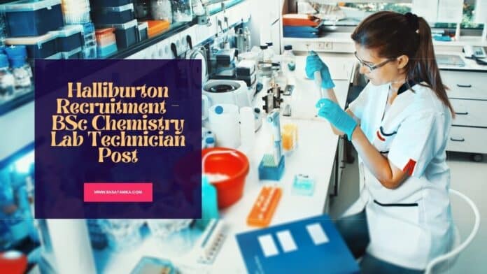 Halliburton Recruitment - BSc Chemistry Lab Technician Post