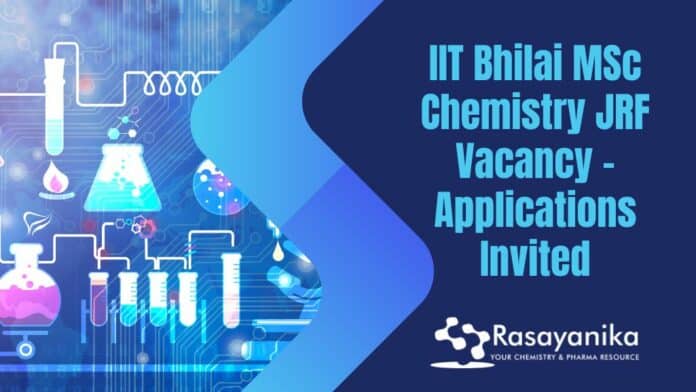 IIT Bhilai MSc Chemistry JRF Vacancy - Applications Invited