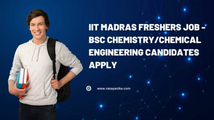 IIT Madras Freshers Job - BSc Chemistry/Chemical Engineering Candidates Apply