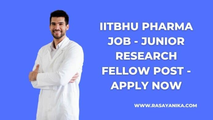 IITBHU Pharma Job - Junior Research Fellow Post - Apply Now