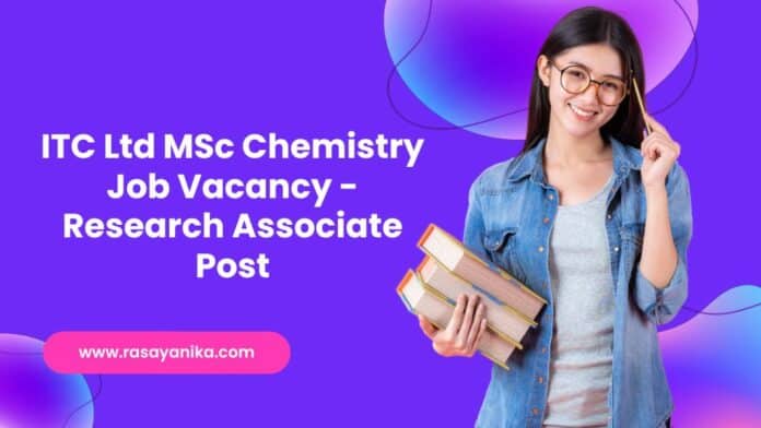 ITC Ltd MSc Chemistry Job Vacancy - Research Associate Post