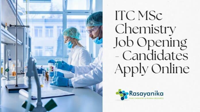 ITC MSc Chemistry Job Opening - Candidates Apply Online