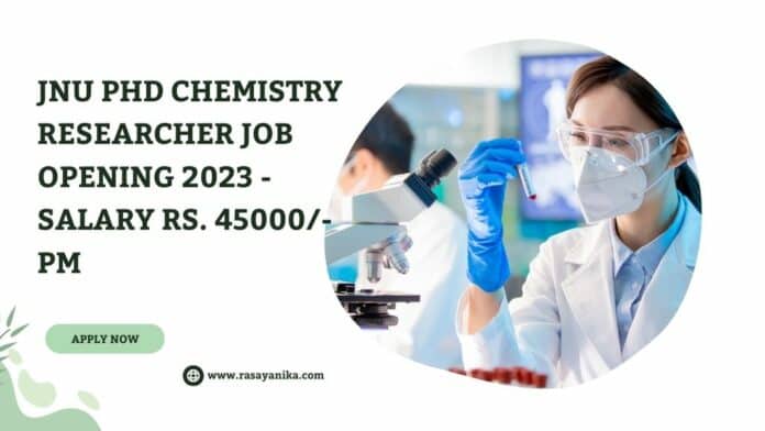 JNU PhD Chemistry Researcher Job Opening 2023 - Salary Rs. 45000/- p.m
