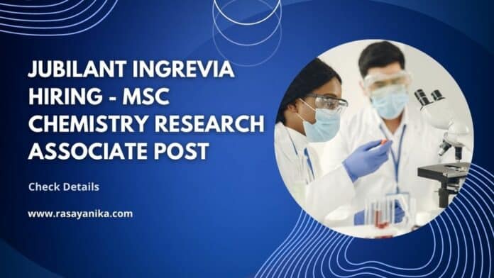 Jubilant Ingrevia Hiring - MSc Chemistry Research Associate Post