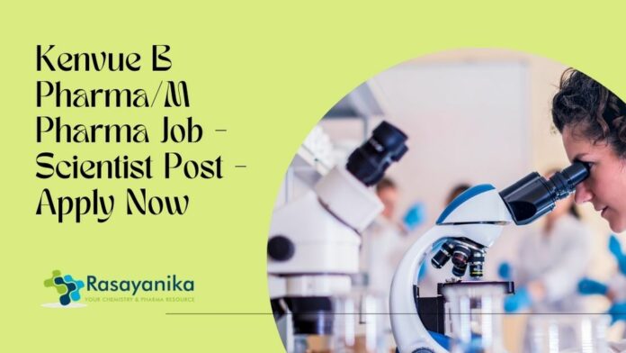 Kenvue B Pharma/M Pharma Job - Scientist Post - Apply Now
