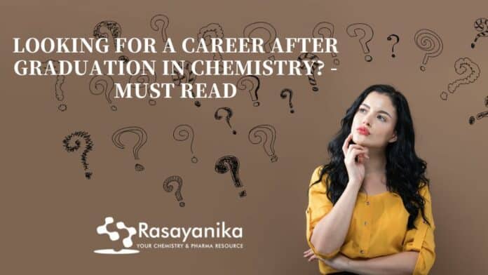 Looking For Career After Graduation in Chemistry ? - Must Read
