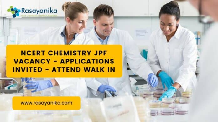 NCERT Chemistry JPF Vacancy - Applications Invited - Attend Walk in