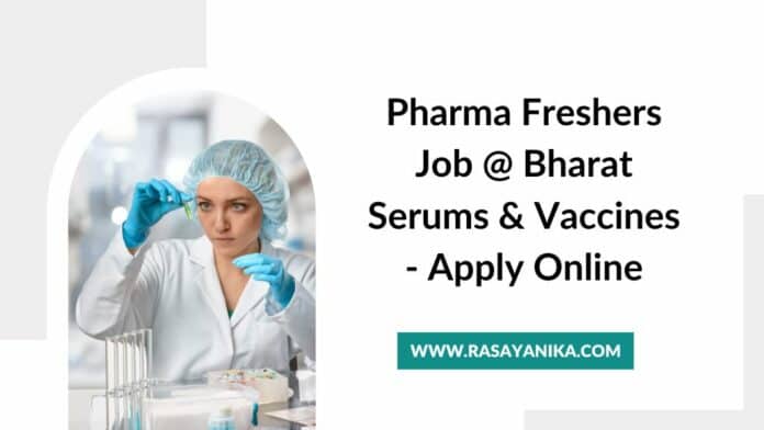 Pharma Freshers Job @ Bharat Serums & Vaccines - Apply Online