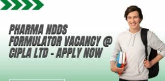 Pharma NDDS Formulator Vacancy @ Cipla Ltd - Apply Now