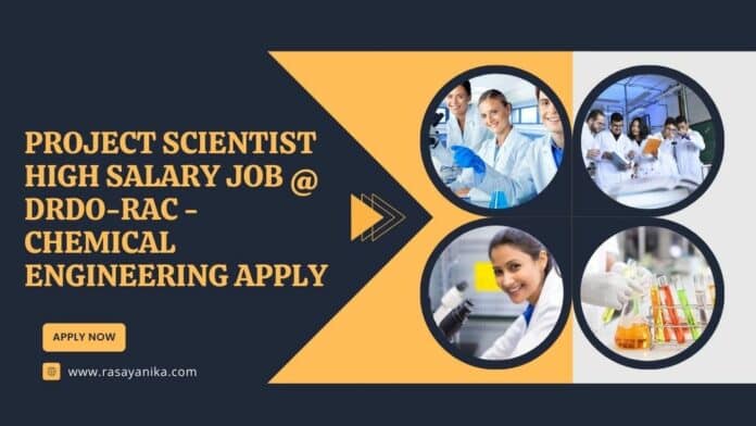 Project Scientist high Salary Job @ DRDO-RAC - Chemical Engineering Apply