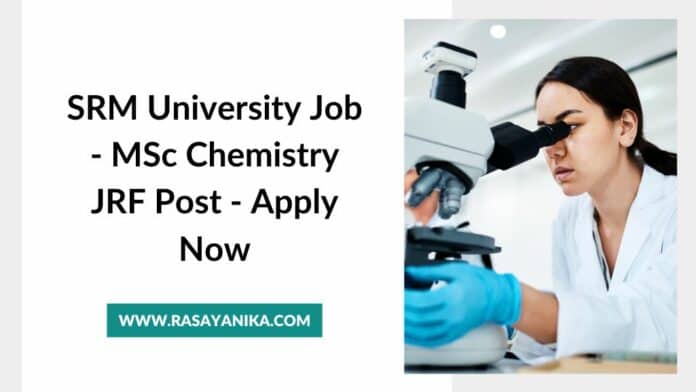 SRM University Job - MSc Chemistry JRF Post - Apply Now