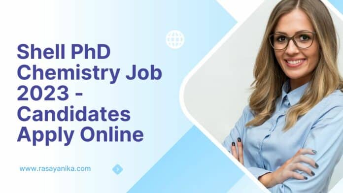 Shell PhD Chemistry Job 2023 - Candidates Apply Online