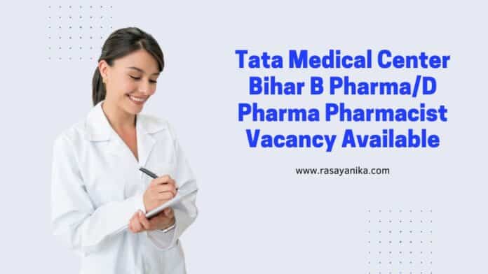 Tata Medical Center Bihar B Pharma/D Pharma Pharmacist Vacancy Available