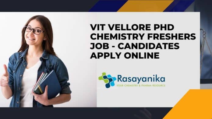 VIT Vellore PhD Chemistry Freshers Job - Candidates Apply Online