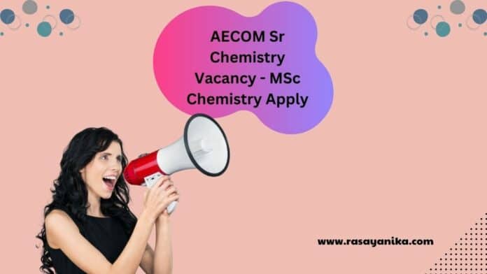 AECOM Sr Chemistry Vacancy - MSc Chemistry Apply