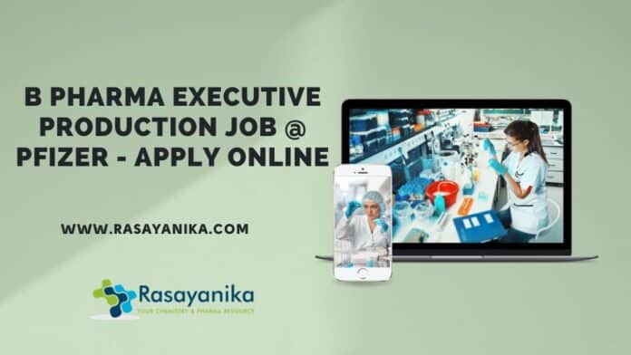 B Pharma Executive Production Job @ Pfizer - Apply Online