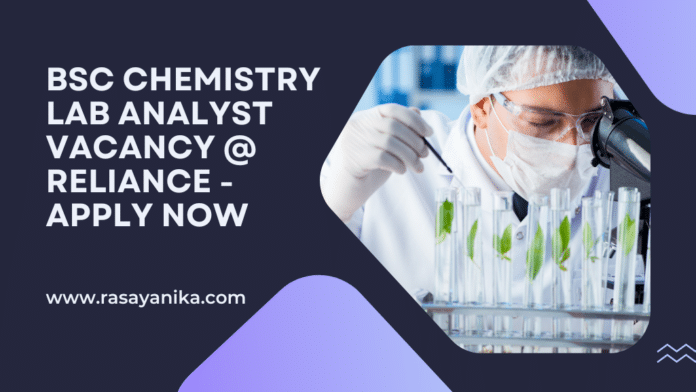 BSc Chemistry Lab Analyst Vacancy @ Reliance - Apply Now