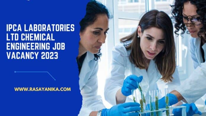 Ipca Laboratories Ltd Chemical Engineering Job Vacancy 2023