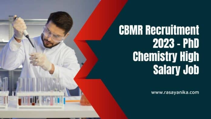 CBMR Recruitment 2023 - PhD Chemistry High Salary Job