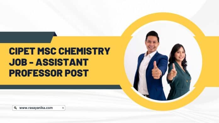 CIPET MSc Chemistry Job - Assistant Professor Post