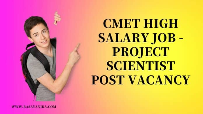 CMET High Salary Job - Project Scientist Post Vacancy