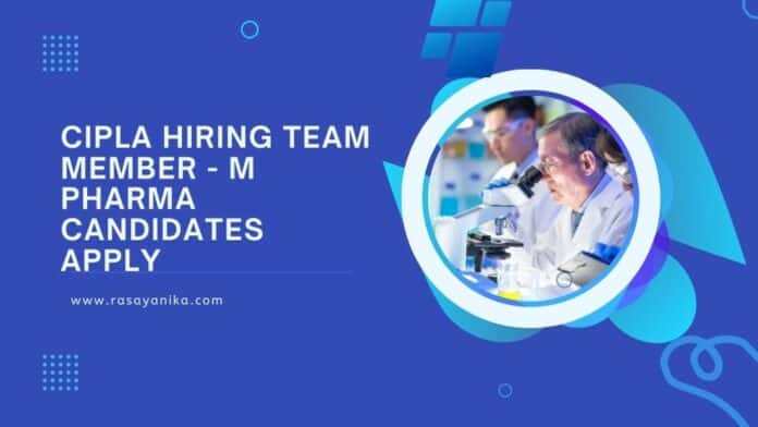 Cipla Hiring Team Member - M Pharma Candidates Apply