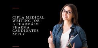 Cipla Medical Writing Job - B Pharma/M Pharma Candidates Apply