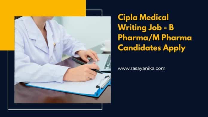 Cipla Medical Writing Job - B Pharma/M Pharma Candidates Apply