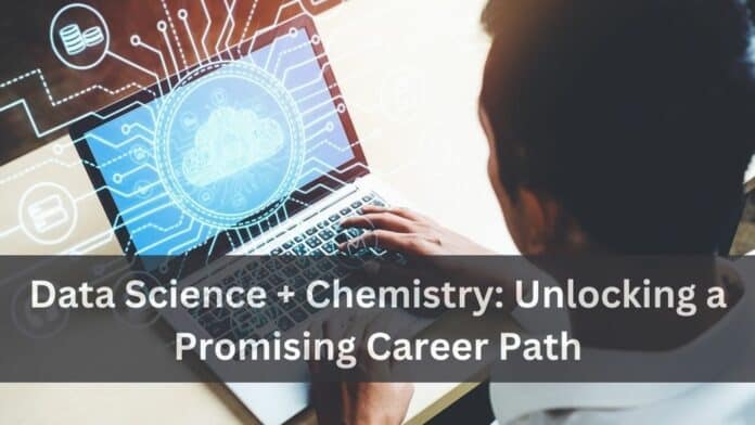 Data Science + Chemistry: Unlocking a Promising Career Path