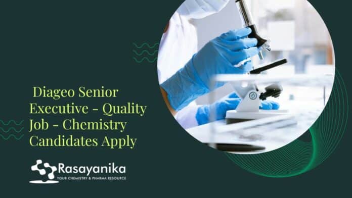 Diageo Senior Executive - Quality Job - Chemistry Candidates Apply