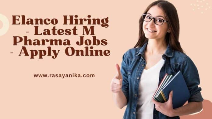 Elanco Hiring - Latest M Pharma Jobs - Apply Online