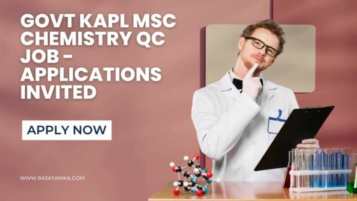 Govt KAPL MSc Chemistry QC Job - Applications Invited