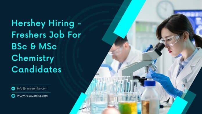 Hershey Hiring - Freshers Job For BSc & MSc Chemistry Candidates