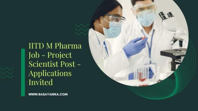 IITD M Pharma Job - Project Scientist Post - Applications Invited