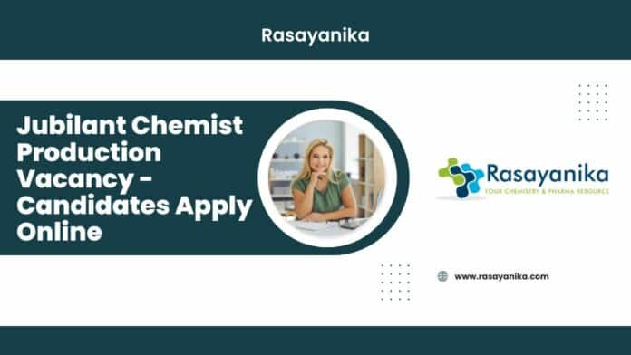Jubilant Chemist Production Vacancy - Candidates Apply Online
