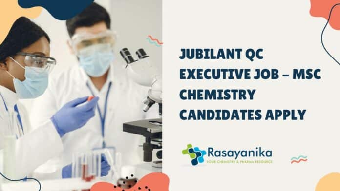 Jubilant QC Executive Job - MSc Chemistry Candidates Apply