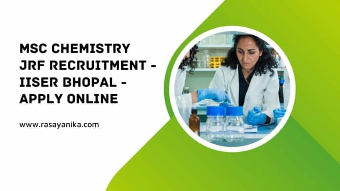 MSc Chemistry JRF Recruitment - IISER Bhopal - Apply Online